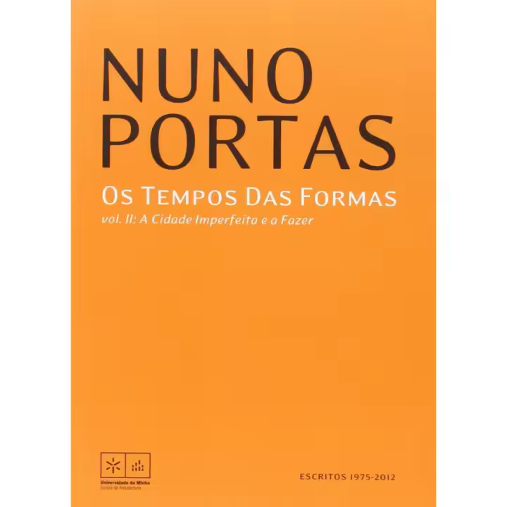 Libro Os Tempos Das Formas: A Cidade Imperfeita e a Fazer. Editorial UNIVERSIDADE DO MINHO Año 2012 Autor Portas, Nuno ISBN 9789899616356 - 1