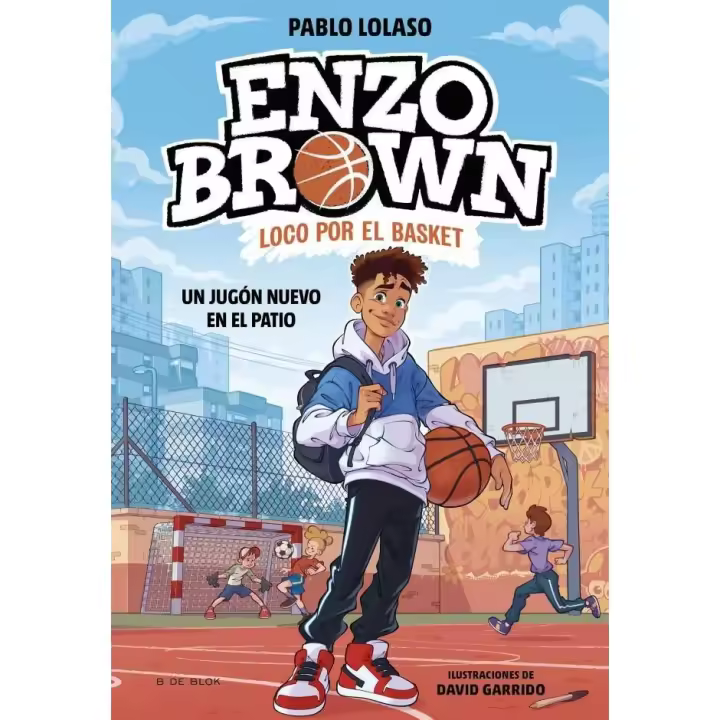 Libro ENZO BROWN LOCO POR EL BASKET 1 UN JUGON NUEVO EN EL PATIO Editorial B DE BLOK Tapa dura - 1