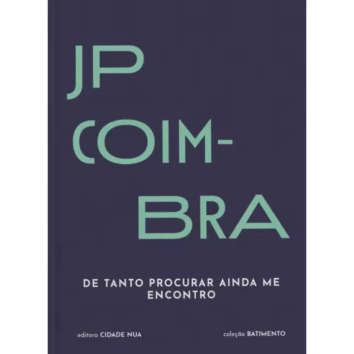 Libro DE TANTO PROCURAR AINDA ME ENCONTRO. Editorial EDITORA CIDADE NUA Año 2021 Autor J.P. Coimbra ISBN 9789895319633 - 1