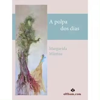 Libro A polpa dos dias. Editorial ALTHUM.COM Autor Mantua, Margarida ISBN 9789896831448 - 1
