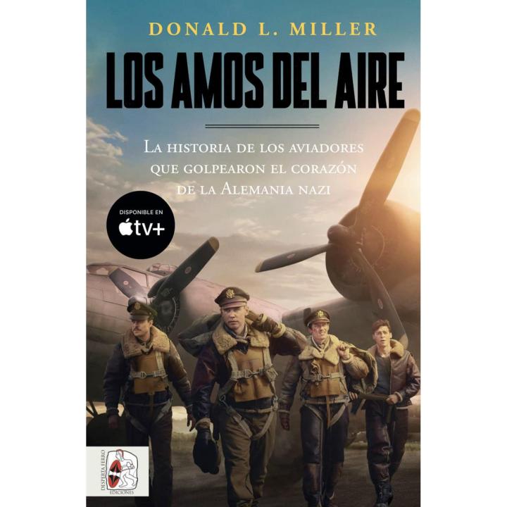 Libro Los amos del aire. La historia de los aviadores que golpearon el corazón de la Alemania nazi Editorial DESPERTA FERRO Año 2024 Autor Miller, Donald L. ISBN 9788412744323