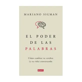 Libro El Poder de las Palabras. Cómo cambiar tu cerebro(y tu vida ) conversando Sigman DEBATE - 1