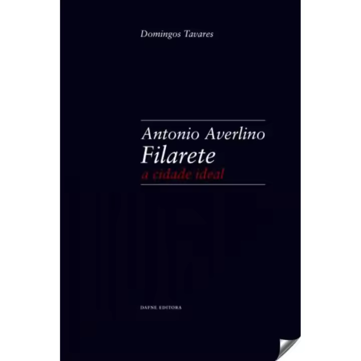 Libro Antonio Averlino Filarete: A Cidade Ideal. Editorial DAFNE EDITORA Año 2014 Autor Tavares, Domingos ISBN 9789898217295 - 1