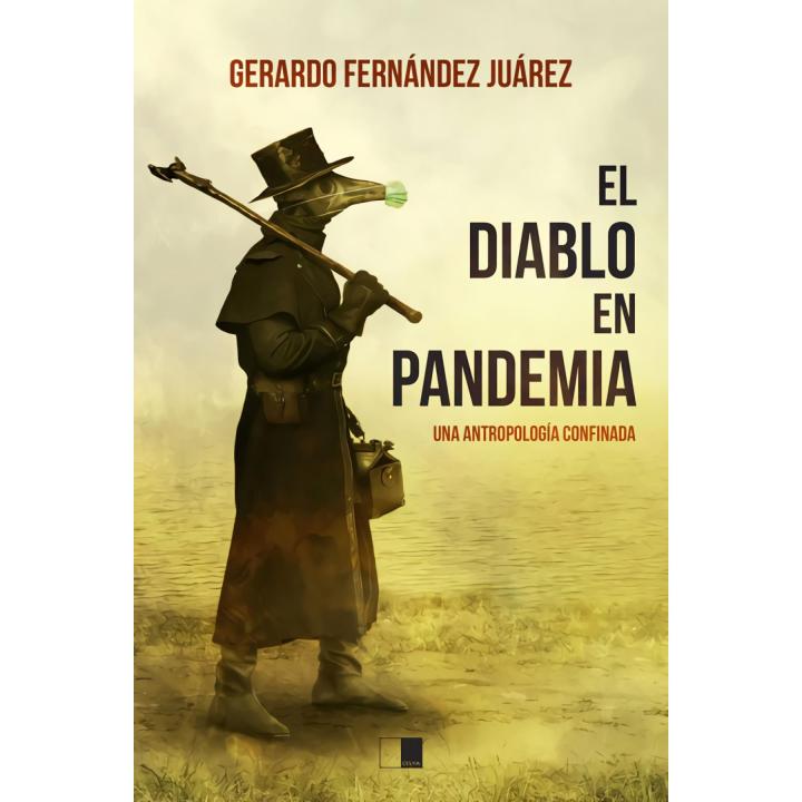 Libro El diablo en pandemia. Una antropología confinada Editorial CELYA EDITORIAL Año 2021 Autor Fernández Juárez, Gerardo ISBN 9788418117343
