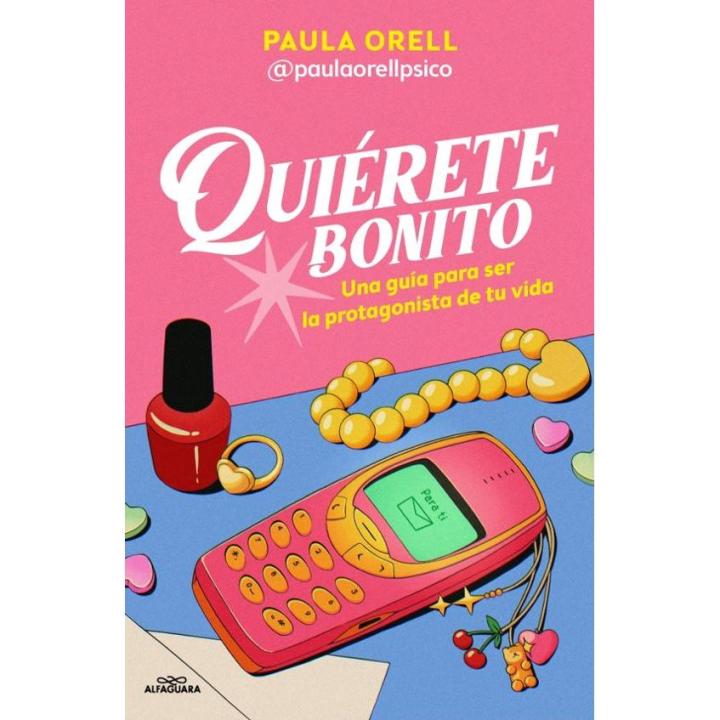 Libro Quiérete bonito de Paula Orell (@paulaorellpsico) Editorial ALFAGUARA ISBN: 9791387741600