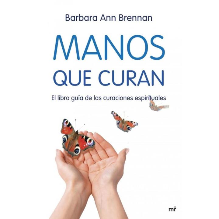 Libro Manos que curan. El libro guía de las curaciones espirituales Editorial MARTINEZ ROCA  Autor Barbara Ann Brennan ISBN 9788427034471