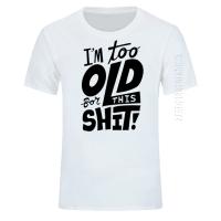 Camiseta De Algodón Para Hombre Divertida "Too Old for This Shit" Estilo Casual Oversized Cuello Redondo Top Tees Adulto - details 7