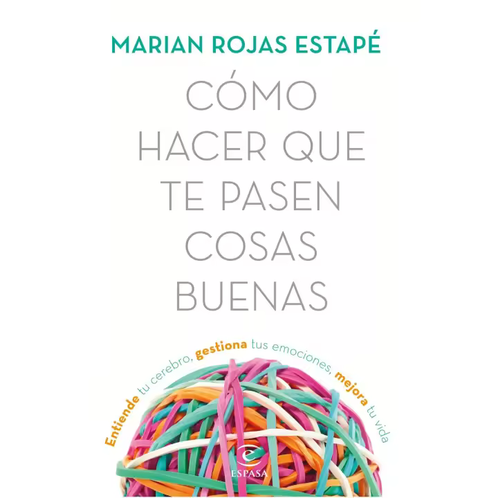 Libro CÓMO HACER QUE TE PASEN COSAS BUENAS. Entiende tu cerebro, gestiona tus emociones, mejora tu vida Editorial ESPASA CALPE Año 2018 Autor Rojas, Marián ISBN 9788467053302 - 1