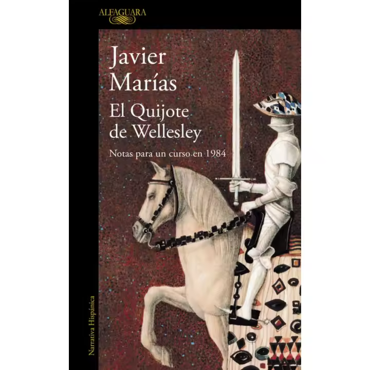 Libro QUIJOTE DE WELLWSLEY,EL. NOTAS PARA UN CURSO EN 1984 Editorial ALFAGUARA Año 2016 Autor MARIAS,JAVIER ISBN 9788420423951 - 1