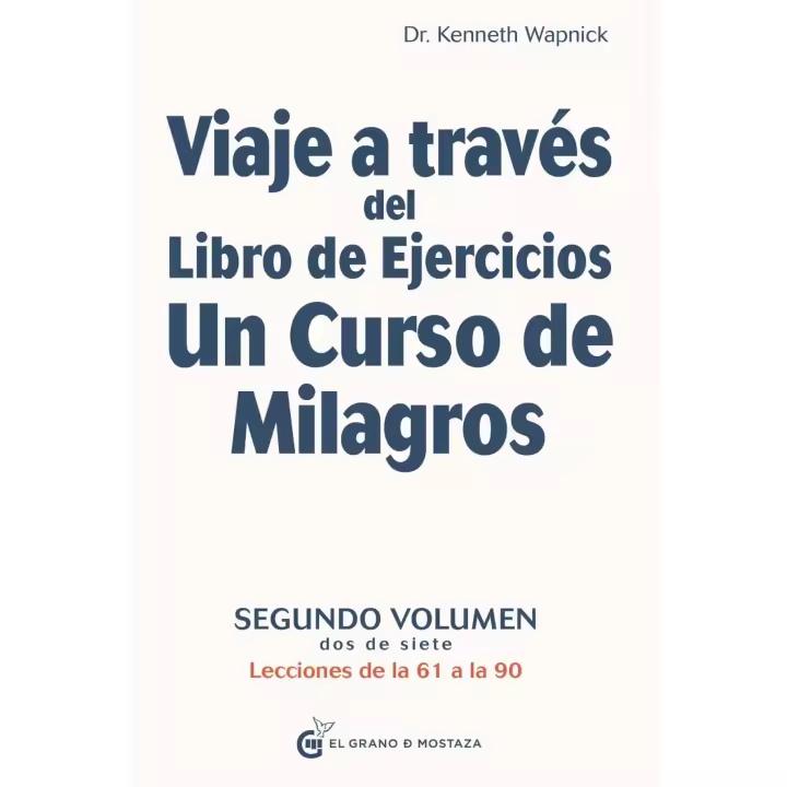 Libro Viaje a través del Libro de Ejercicios Un Curso De Milagros, Vol 2. Segundo volumen, dos de siete. Lecciones de la 61 a la 90 Editorial GRANO MOSTAZA Año 2020 Autor Wapnick, Kenneth ISBN 9788412249811 - 1