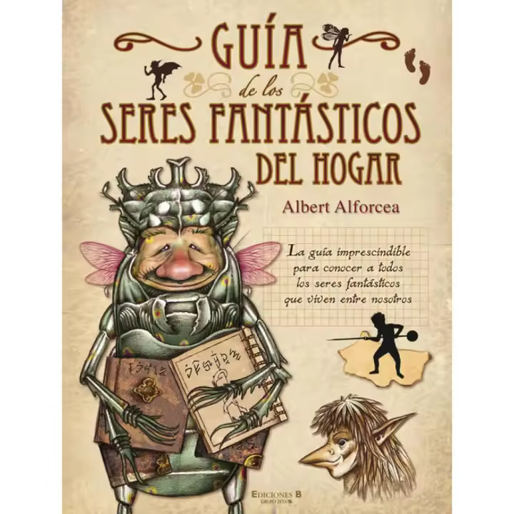 Libro Guia de los seres fantasticos del hogar. Editorial B DE BLOK Año 2010 Autor Alforcea Granes, Albert ISBN 9788466642033 - 1