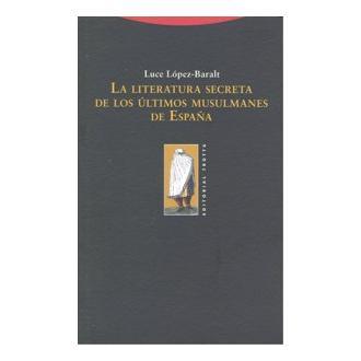 Libro LITERATURA SECRETA ULTIMOS MUSULMANES ESPAÑA LA Editorial TROTTA