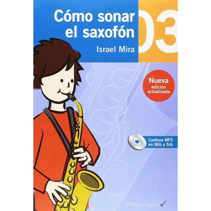Libro Cómo sonar el saxofón 03. Editorial IMPROMTU Año 2018 Autor Mira Chorro, Israel ISBN 9788494836909 - 1