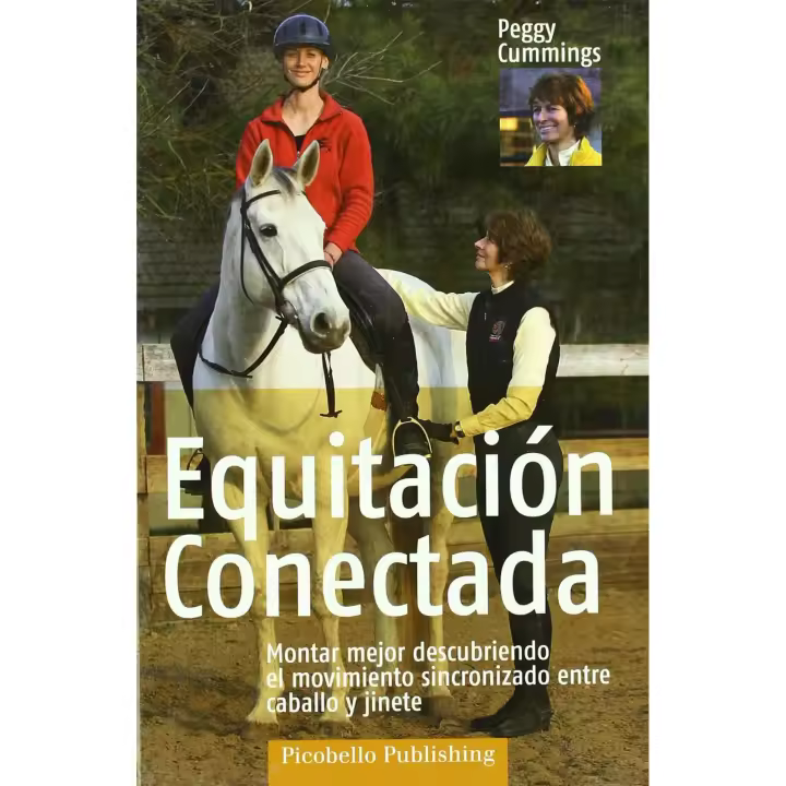 Libro Equitación conectada. montar mejor descubriendo el movimiento sincronizado entre caballo y jinete Editorial LETTERA PUBLICACIONES Año 2008 Autor Cummings, Peggy ISBN 9788493586133 - 1