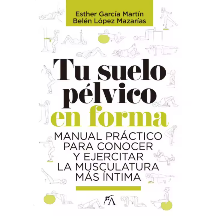 Libro TU SUELO PÈLVICO EN FORMA. Manual práctico para conocer y ejercitar la musculatura íntima Editorial ALMUZARA EDITORIAL Año 2019 Autor García, Esther;Lopez, Belén ISBN 9788417057817 - 1