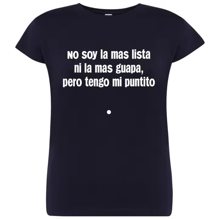 Camiseta de chica ligeramente entallada - No soy la mas lista ni la más guapa pero tengo mi puntito - 100% algodón - cuello redondo Marca JHK - Punto liso de algodón  - 150 gramos/*m2 - - 1