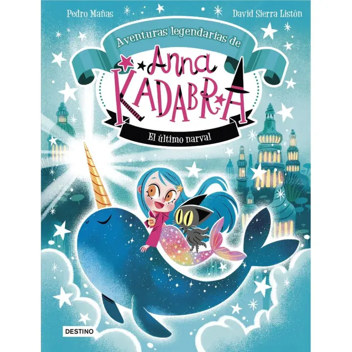 Anna Kadabra: Aventuras Legendarias ·: El último narval.  Pedro Mañas - 1