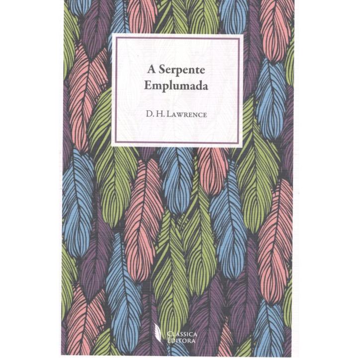 Libro A serpente emplumada. Editorial CLASSICA EDITORA Año 2022 Autor Lawrence, D.H. ISBN 9789725614495