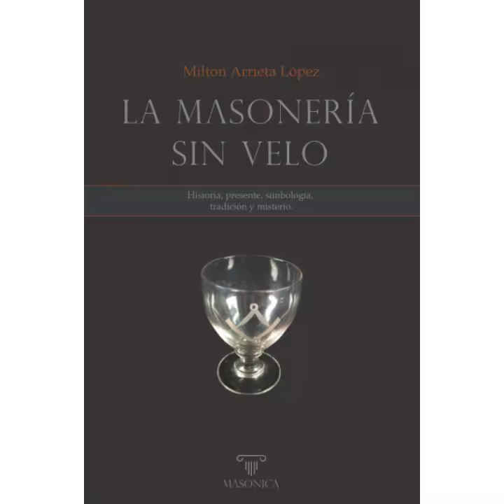 Libro LA MASONERÍA SIN VELO. Historia, presente, simbologia, tradición y misterio Editorial MASONICA Año 2020 Autor Arrieta Lopez, Milton ISBN 9788418379543 - 1