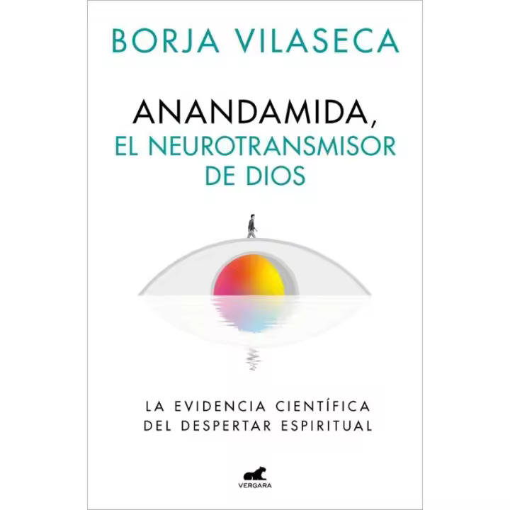 Libro ANANDAMIDA, EL NEUROTRANSMISOR DE DIOS de Borja Vilaseca Editorial Vergara ISBN: 9788410467637 - 1