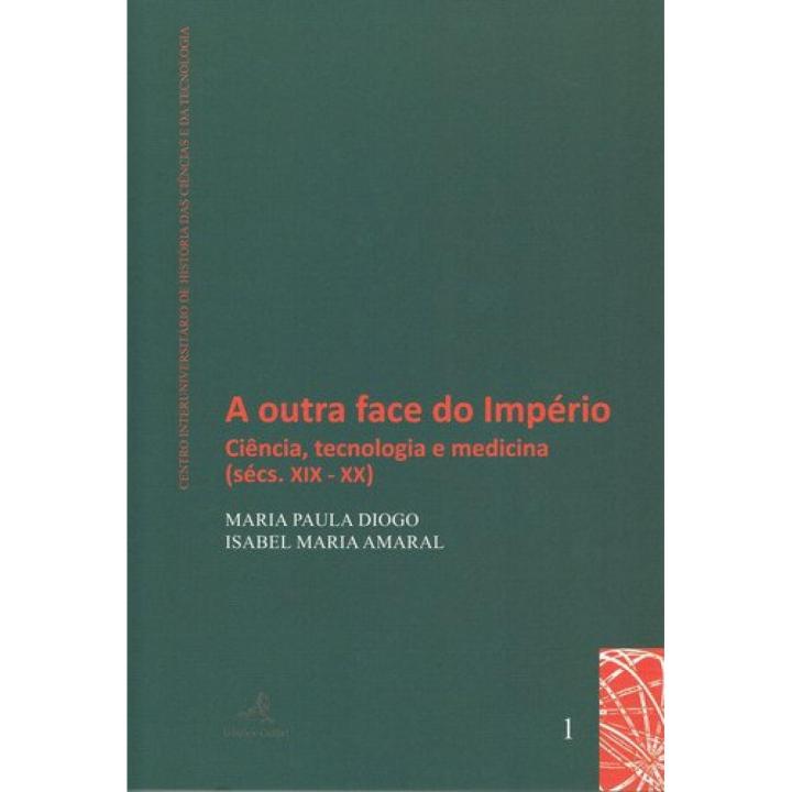 Libro A Outra Face do Império - Ciência, tecnologia e medicina (sécs. XIX-XX). Editorial EDIÇOES COLIBRI Año 2013 Autor Isabel Amaral ISBN 9789896892883