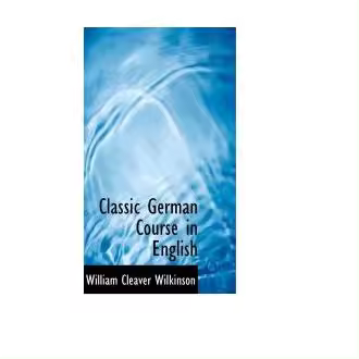 Libro Classic German Course in English William Cleaver Wilkinson Bibliolife - 1