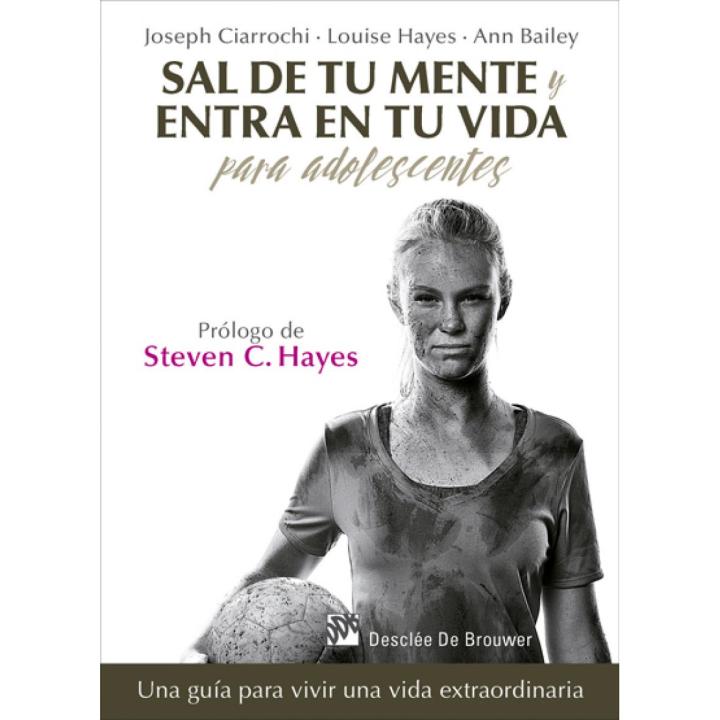 Libro Sal de tu mente y entre en tu vida para adolescentes. Una guía para vivir una vida extrema Editorial DESCLEE DE BROUWER Año 2016 Autor VV.AA. ISBN 9788433028389