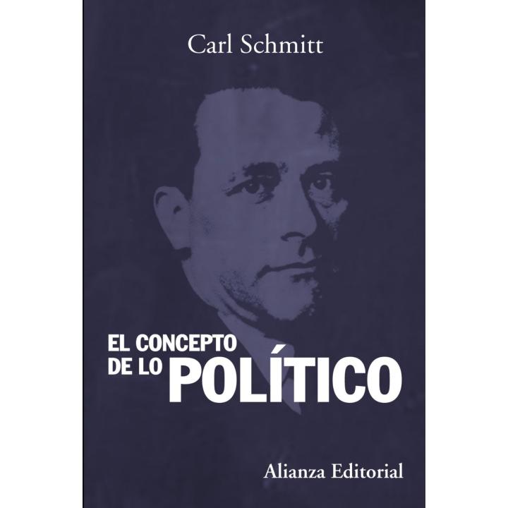 Libro El concepto de lo político. Editorial ALIANZA Año 2014 Autor Schmitt, Carl ISBN 9788420683836