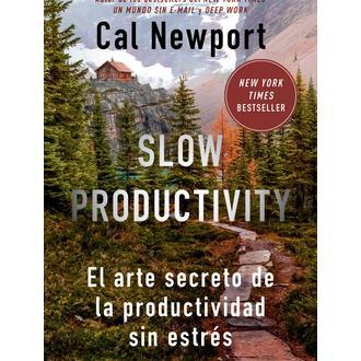 Libro Slow Productivity. El arte secreto de la productividad sin estrés Editorial REVERTE MANAGEMENT Año 2024 Autor Newport, Cal ISBN 9788410121065