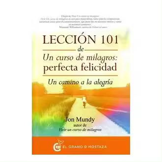 Libro LECCION 101 DE UN CURSO DE MILAGROS: PERFECTA FELICIDAD Editorial EL GRANO DE MOSTAZA - 1