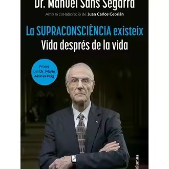 Libro La Supraconsciència existeix. Vida després de la vida Editorial COLUMNA EDICIONS Año 2024 Autor Dr. Manuel Sans Segarra ISBN 9788466432917 - 1
