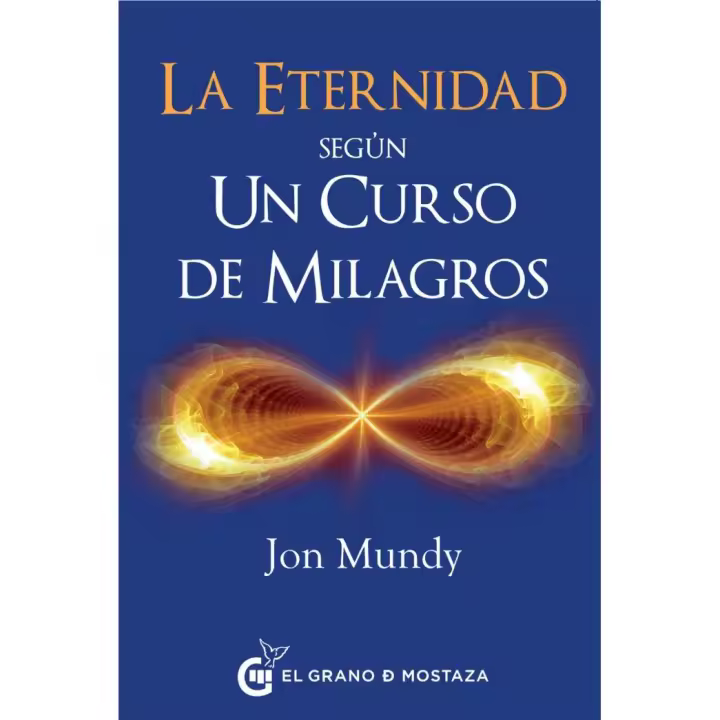 Libro ETERNIDAD SEGUN UN CURSO DE MILAGROS LA Editorial EL GRANO DE MOSTAZA - 1