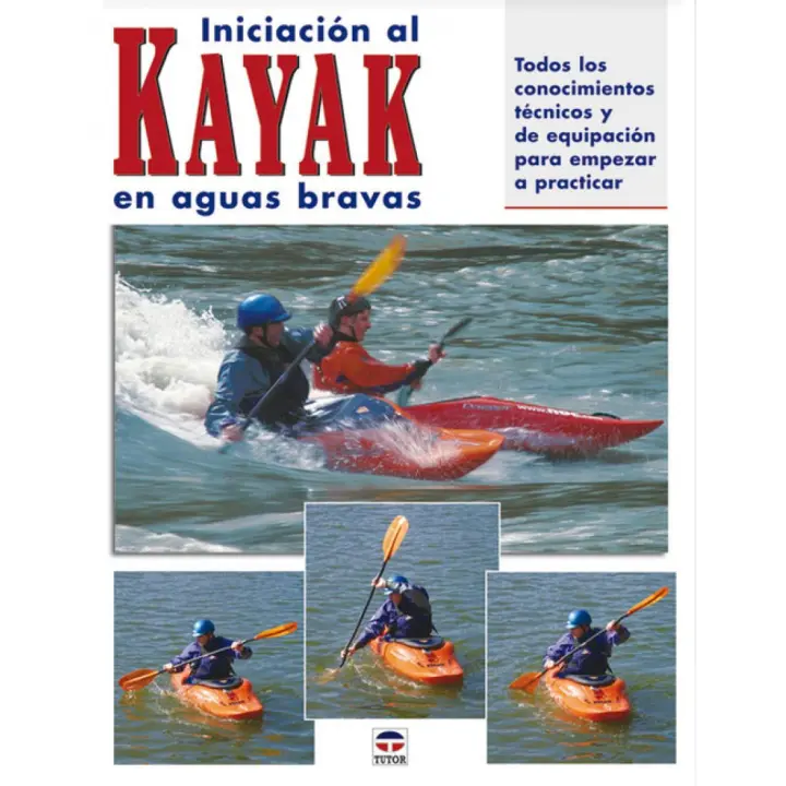 Libro Iniciacion al kayak en aguas bravas. Editorial TUTOR Año 2010 Autor Dickert, Wayne;Brown, Skip;Sabas, Roberto ISBN 9788479025427 - 1