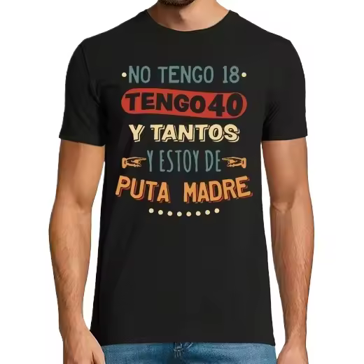 40 y tantos y estoy de puta madre,Regalo de cumpleaños para hombre, camisetas informales de algodón con cuello redondo - 1