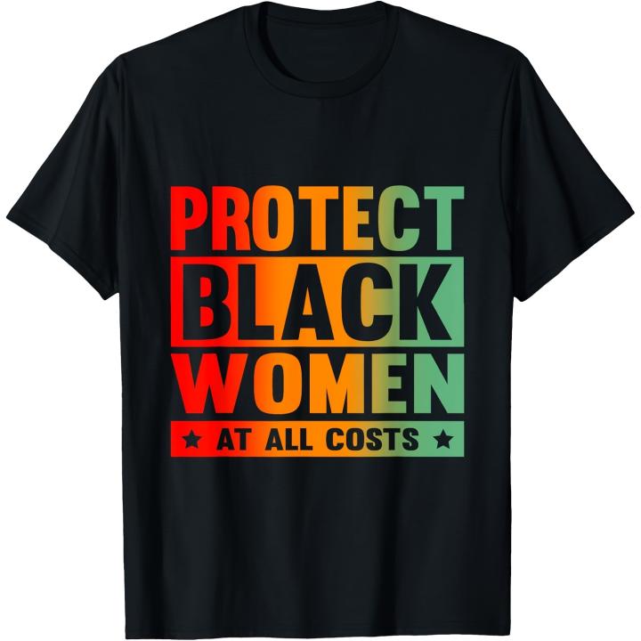 Proteger a las mujeres negras a todo costo camiseta para hombre