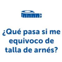 ¿Qué pasa si me equivoco de talla de arnés?