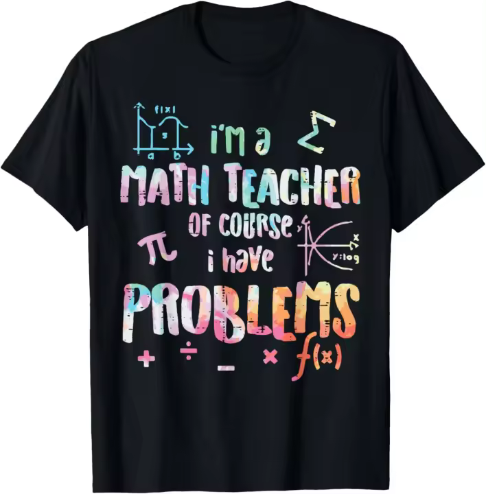 Soy un profesor de matemáticas, por supuesto, tengo problemas, camiseta divertida para hombres y mujeres - 1