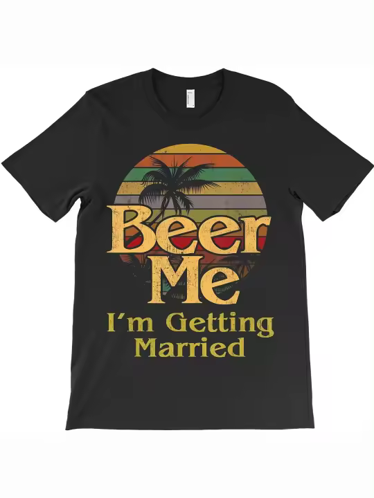 Beer Me I'M Getting Married Bride Groom Bachelor Party Gift Camiseta Regalo para papá Cuello redondo suave y cómodo Manga corta - 230 g - 1