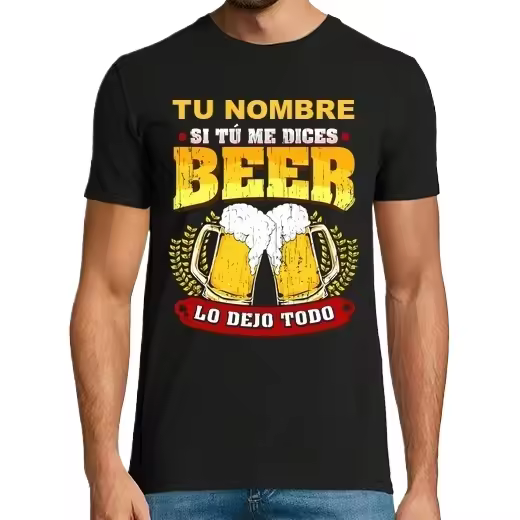Si tú me dices CERVEZA lo dejo todo Camisetas CERVEZA,Pack Regalo Camiseta Personalizada - 1
